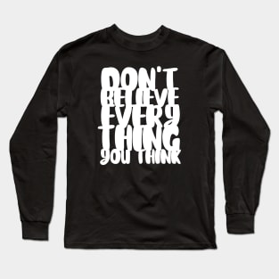 Don't Believe Everything You Think Typography (White) Long Sleeve T-Shirt